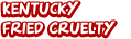 Kentucky Fried Cruelty